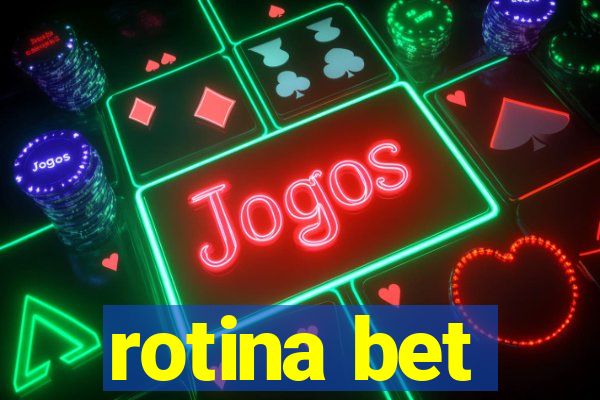 rotina bet